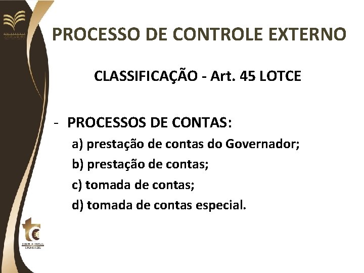 PROCESSO DE CONTROLE EXTERNO CLASSIFICAÇÃO - Art. 45 LOTCE - PROCESSOS DE CONTAS: a)