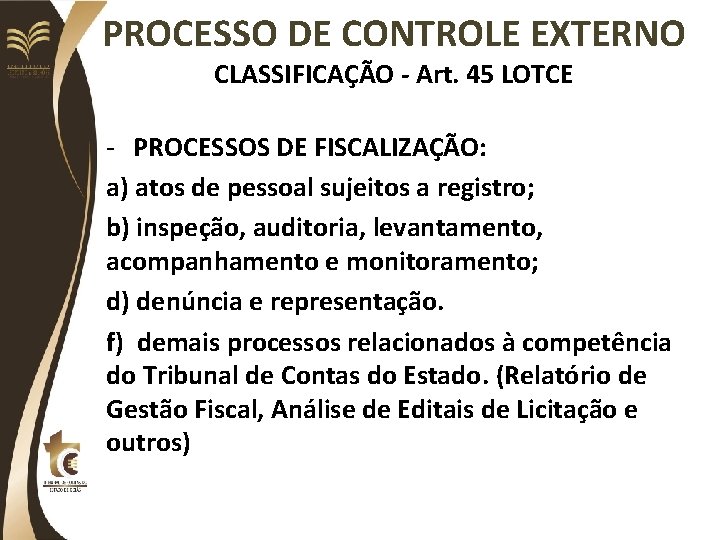 PROCESSO DE CONTROLE EXTERNO CLASSIFICAÇÃO - Art. 45 LOTCE - PROCESSOS DE FISCALIZAÇÃO: a)