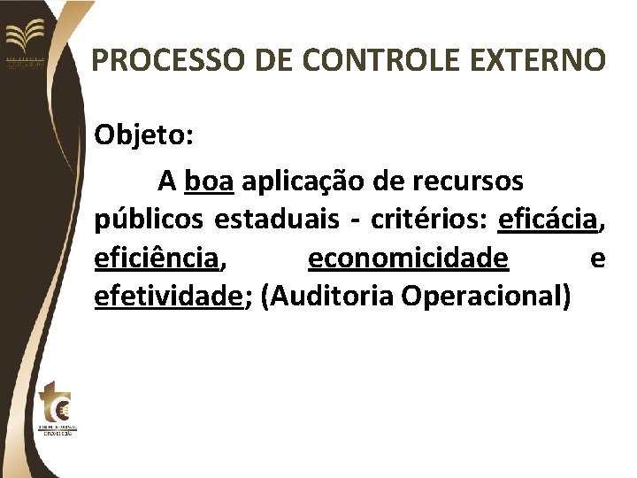 PROCESSO DE CONTROLE EXTERNO Objeto: A boa aplicação de recursos públicos estaduais - critérios: