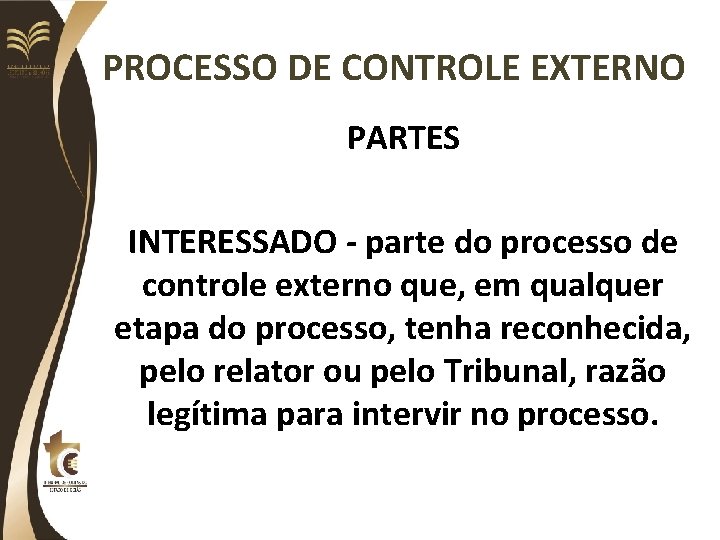 PROCESSO DE CONTROLE EXTERNO PARTES INTERESSADO - parte do processo de controle externo que,