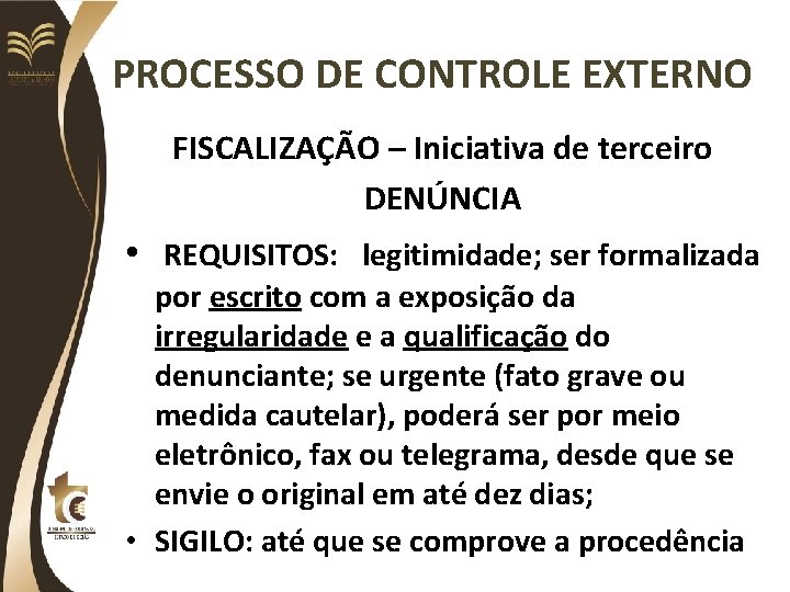 PROCESSO DE CONTROLE EXTERNO FISCALIZAÇÃO – Iniciativa de terceiro DENÚNCIA • REQUISITOS: legitimidade; ser