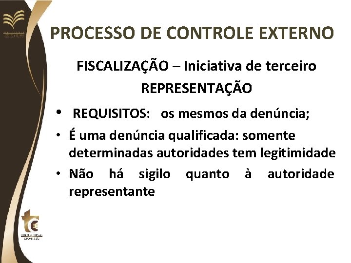 PROCESSO DE CONTROLE EXTERNO FISCALIZAÇÃO – Iniciativa de terceiro REPRESENTAÇÃO • REQUISITOS: os mesmos