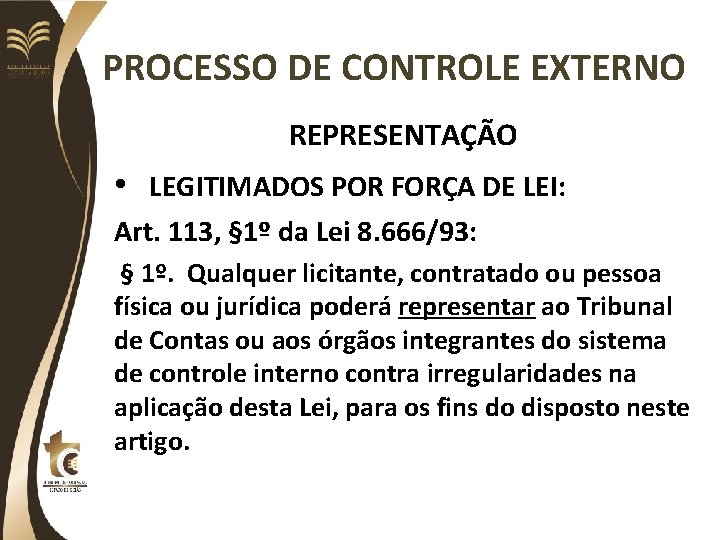 PROCESSO DE CONTROLE EXTERNO REPRESENTAÇÃO • LEGITIMADOS POR FORÇA DE LEI: Art. 113, §
