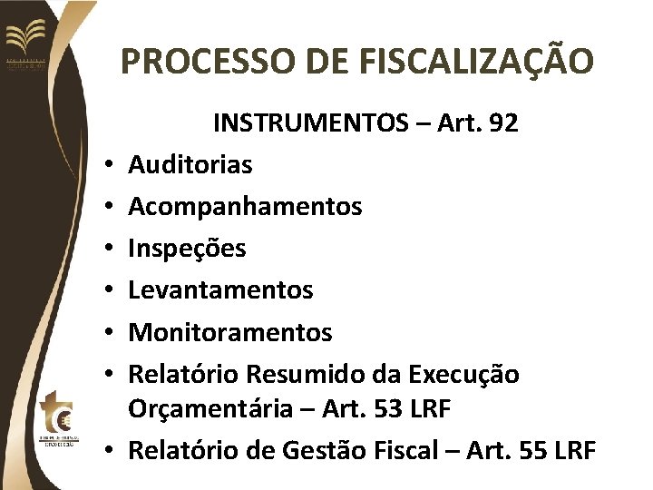 PROCESSO DE FISCALIZAÇÃO • • INSTRUMENTOS – Art. 92 Auditorias Acompanhamentos Inspeções Levantamentos Monitoramentos