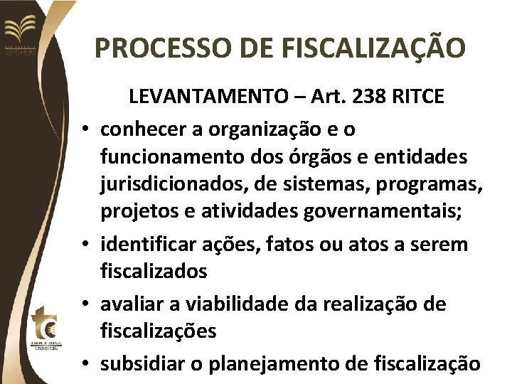 PROCESSO DE FISCALIZAÇÃO • • LEVANTAMENTO – Art. 238 RITCE conhecer a organização e