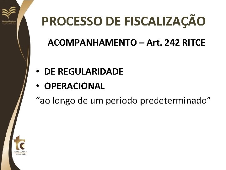 PROCESSO DE FISCALIZAÇÃO ACOMPANHAMENTO – Art. 242 RITCE • DE REGULARIDADE • OPERACIONAL “ao