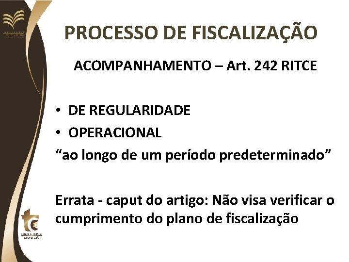 PROCESSO DE FISCALIZAÇÃO ACOMPANHAMENTO – Art. 242 RITCE • DE REGULARIDADE • OPERACIONAL “ao