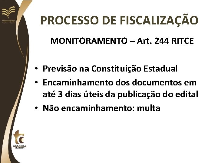 PROCESSO DE FISCALIZAÇÃO MONITORAMENTO – Art. 244 RITCE • Previsão na Constituição Estadual •