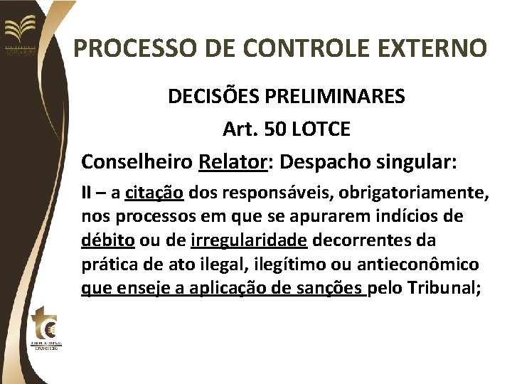 PROCESSO DE CONTROLE EXTERNO DECISÕES PRELIMINARES Art. 50 LOTCE Conselheiro Relator: Despacho singular: II