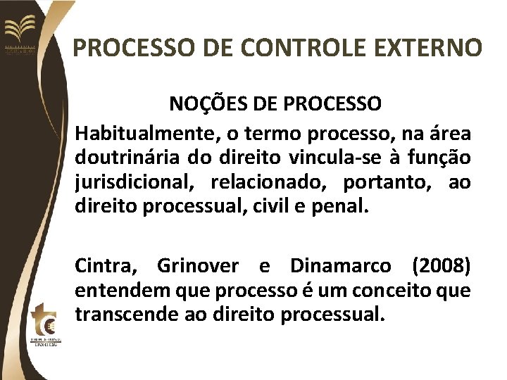 PROCESSO DE CONTROLE EXTERNO NOÇÕES DE PROCESSO Habitualmente, o termo processo, na área doutrinária