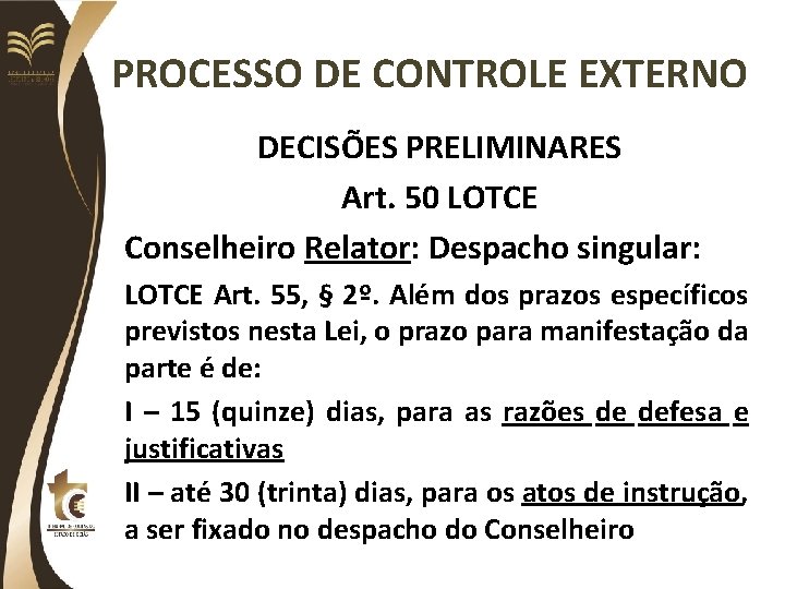 PROCESSO DE CONTROLE EXTERNO DECISÕES PRELIMINARES Art. 50 LOTCE Conselheiro Relator: Despacho singular: LOTCE