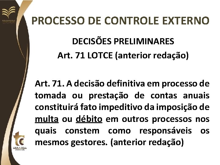 PROCESSO DE CONTROLE EXTERNO DECISÕES PRELIMINARES Art. 71 LOTCE (anterior redação) Art. 71. A