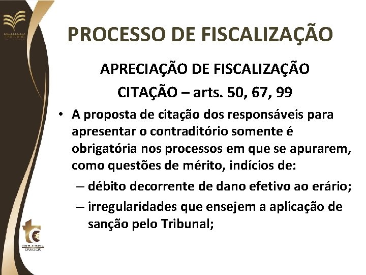 PROCESSO DE FISCALIZAÇÃO APRECIAÇÃO DE FISCALIZAÇÃO CITAÇÃO – arts. 50, 67, 99 • A