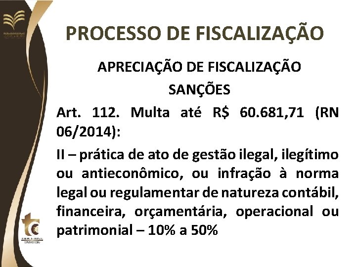 PROCESSO DE FISCALIZAÇÃO APRECIAÇÃO DE FISCALIZAÇÃO SANÇÕES Art. 112. Multa até R$ 60. 681,