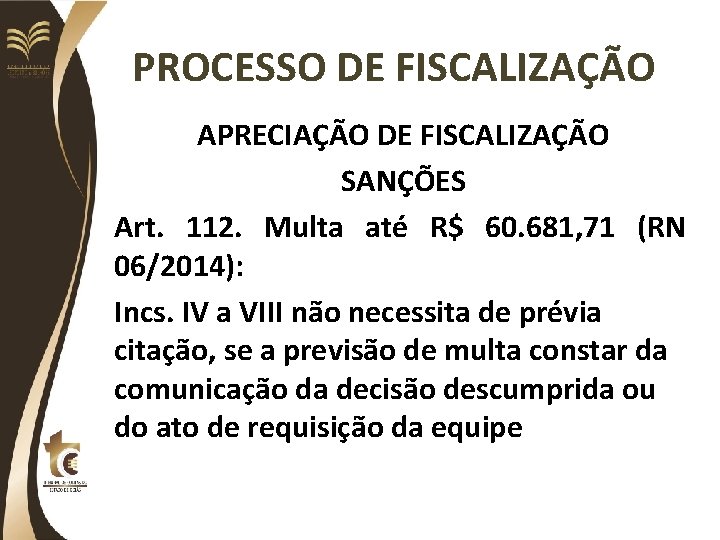 PROCESSO DE FISCALIZAÇÃO APRECIAÇÃO DE FISCALIZAÇÃO SANÇÕES Art. 112. Multa até R$ 60. 681,