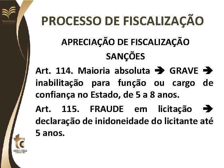 PROCESSO DE FISCALIZAÇÃO APRECIAÇÃO DE FISCALIZAÇÃO SANÇÕES Art. 114. Maioria absoluta GRAVE inabilitação para