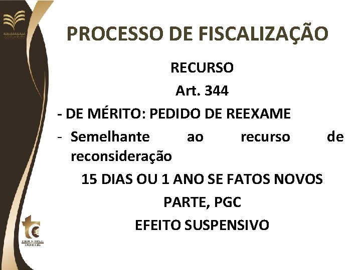 PROCESSO DE FISCALIZAÇÃO RECURSO Art. 344 - DE MÉRITO: PEDIDO DE REEXAME - Semelhante