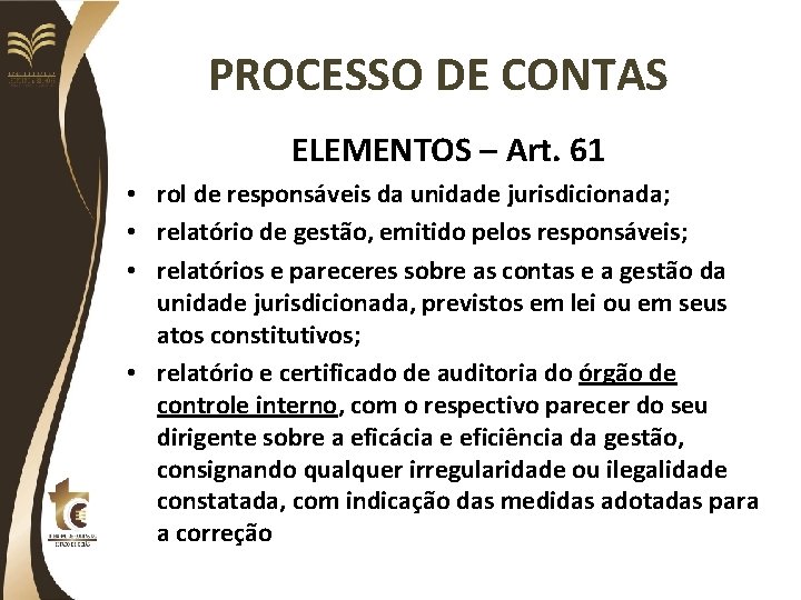 PROCESSO DE CONTAS ELEMENTOS – Art. 61 • rol de responsáveis da unidade jurisdicionada;