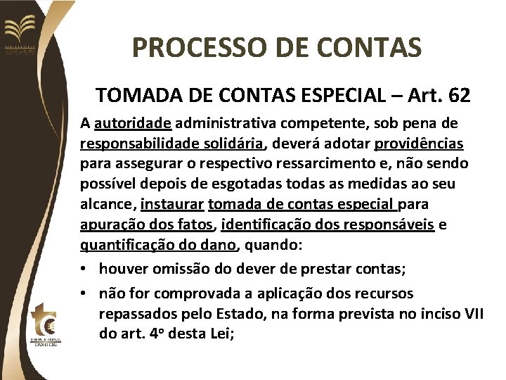 PROCESSO DE CONTAS TOMADA DE CONTAS ESPECIAL – Art. 62 A autoridade administrativa competente,