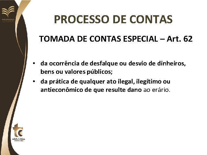 PROCESSO DE CONTAS TOMADA DE CONTAS ESPECIAL – Art. 62 • da ocorrência de