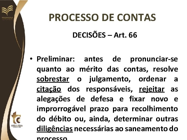 PROCESSO DE CONTAS DECISÕES – Art. 66 • Preliminar: antes de pronunciar-se quanto ao