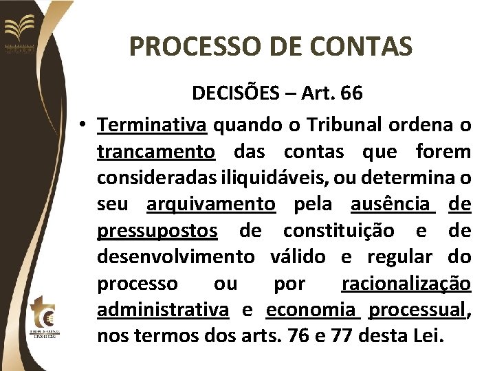 PROCESSO DE CONTAS DECISÕES – Art. 66 • Terminativa quando o Tribunal ordena o