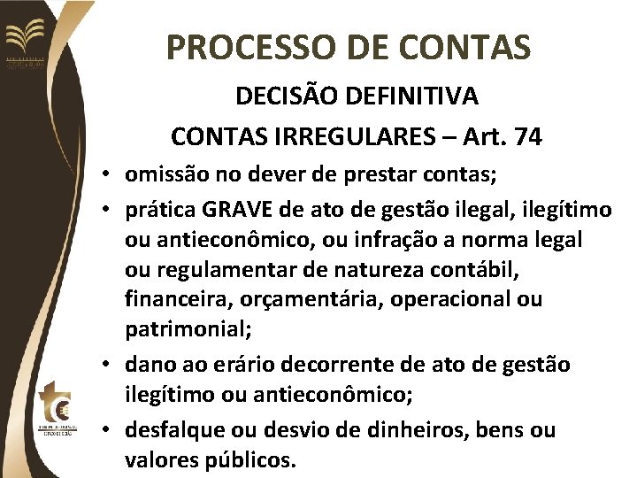 PROCESSO DE CONTAS DECISÃO DEFINITIVA CONTAS IRREGULARES – Art. 74 • omissão no dever