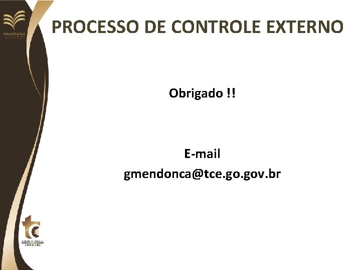 PROCESSO DE CONTROLE EXTERNO Obrigado !! E-mail gmendonca@tce. gov. br 