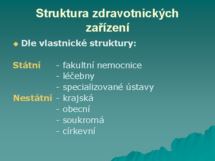 Struktura zdravotnických zařízení u Dle vlastnické struktury: Státní Nestátní - fakultní nemocnice léčebny specializované
