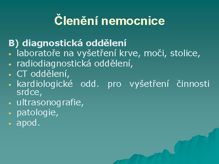 Členění nemocnice B) diagnostická oddělení • laboratoře na vyšetření krve, moči, stolice, • radiodiagnostická