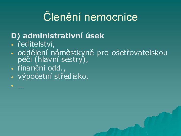 Členění nemocnice D) administrativní úsek • ředitelství, • oddělení náměstkyně pro ošetřovatelskou péči (hlavní