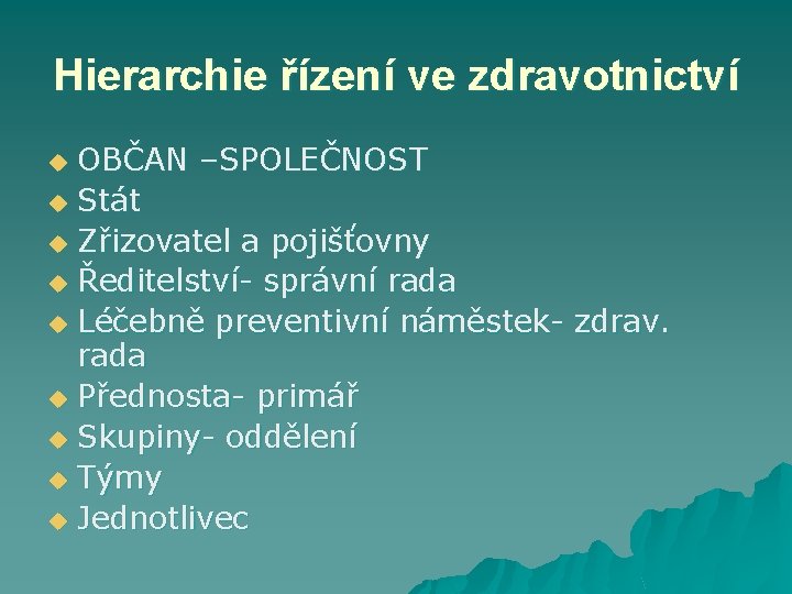 Hierarchie řízení ve zdravotnictví OBČAN –SPOLEČNOST u Stát u Zřizovatel a pojišťovny u Ředitelství-