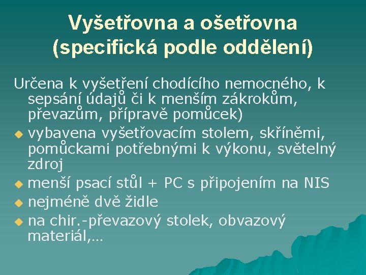 Vyšetřovna a ošetřovna (specifická podle oddělení) Určena k vyšetření chodícího nemocného, k sepsání údajů