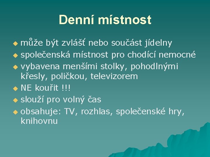 Denní místnost může být zvlášť nebo součást jídelny u společenská místnost pro chodící nemocné