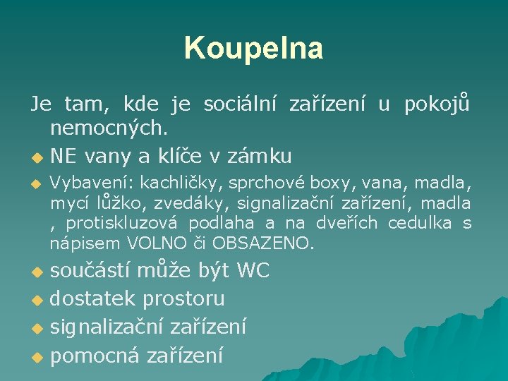 Koupelna Je tam, kde je sociální zařízení u pokojů nemocných. u NE vany a