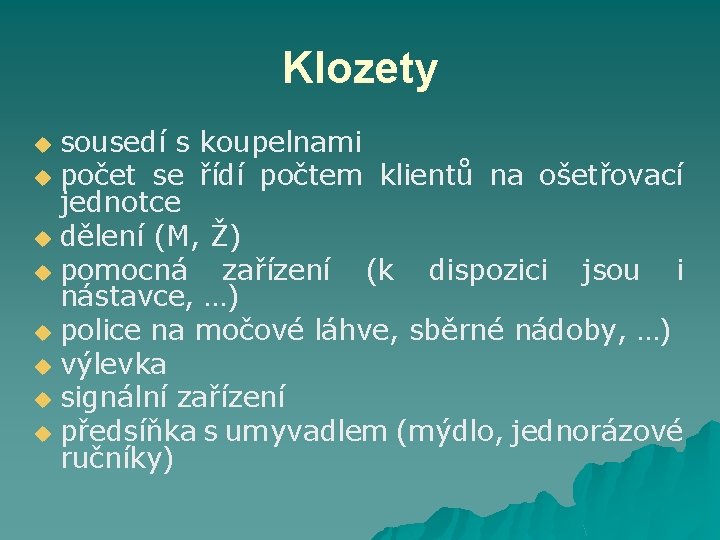 Klozety sousedí s koupelnami u počet se řídí počtem klientů na ošetřovací jednotce u