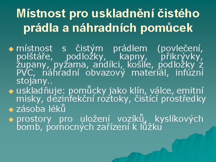 Místnost pro uskladnění čistého prádla a náhradních pomůcek místnost s čistým prádlem (povlečení, polštáře,