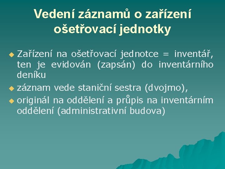 Vedení záznamů o zařízení ošetřovací jednotky Zařízení na ošetřovací jednotce = inventář, ten je
