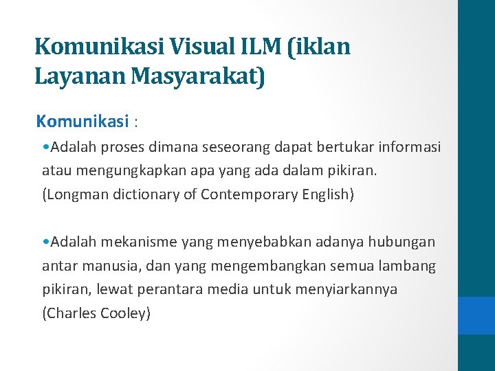 Komunikasi Visual ILM (iklan Layanan Masyarakat) Komunikasi : • Adalah proses dimana seseorang dapat