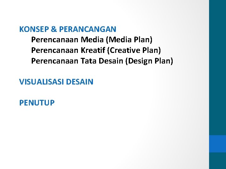 KONSEP & PERANCANGAN Perencanaan Media (Media Plan) Perencanaan Kreatif (Creative Plan) Perencanaan Tata Desain