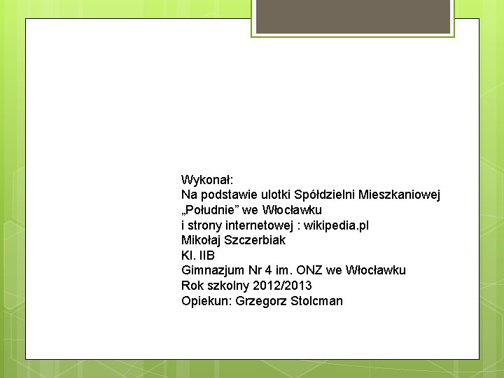 Wykonał: Na podstawie ulotki Spółdzielni Mieszkaniowej „Południe” we Włocławku i strony internetowej : wikipedia.