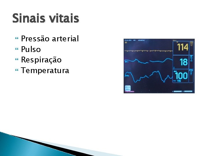 Sinais vitais Pressão arterial Pulso Respiração Temperatura 