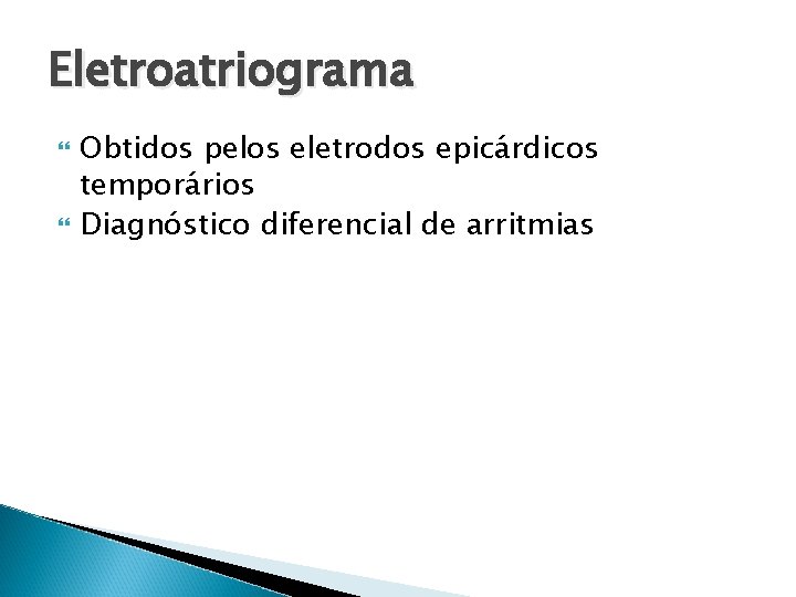 Eletroatriograma Obtidos pelos eletrodos epicárdicos temporários Diagnóstico diferencial de arritmias 