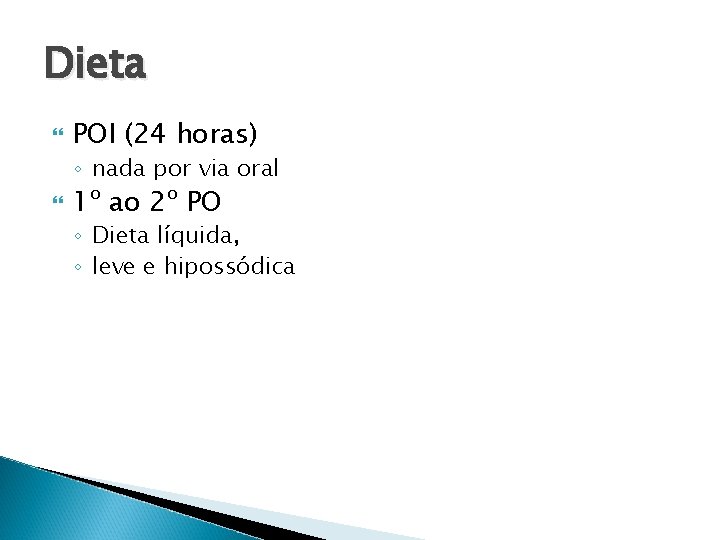 Dieta POI (24 horas) ◦ nada por via oral 1º ao 2º PO ◦