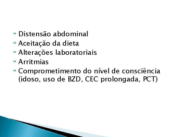 Distensão abdominal Aceitação da dieta Alterações laboratoriais Arritmias Comprometimento do nível de consciência Distensão abdominal Aceitação da dieta Alterações laboratoriais Arritmias Comprometimento do nível de consciência