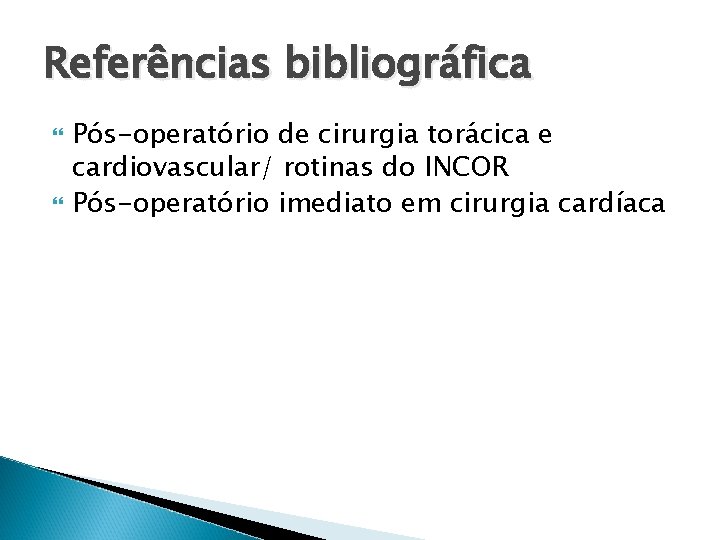 Referências bibliográfica Pós-operatório de cirurgia torácica e cardiovascular/ rotinas do INCOR Pós-operatório imediato em