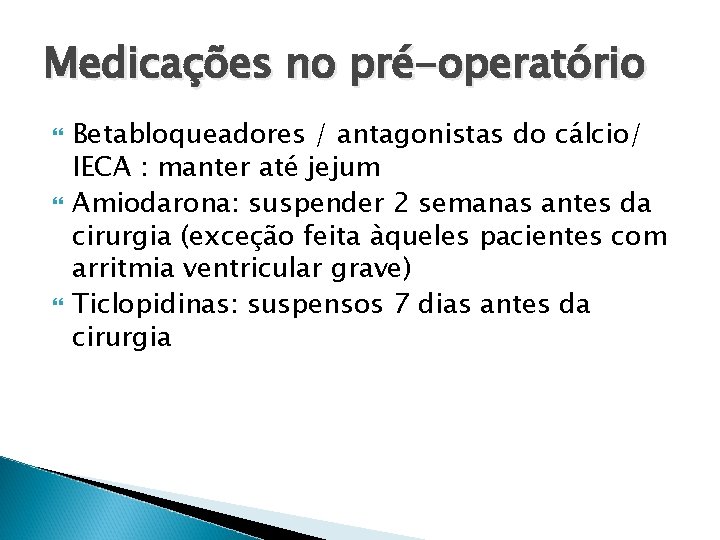 Medicações no pré-operatório Betabloqueadores / antagonistas do cálcio/ IECA : manter até jejum Amiodarona: