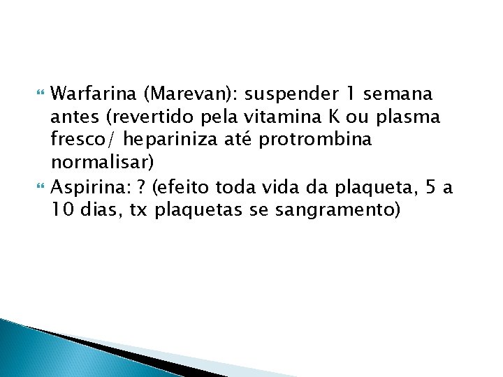  Warfarina (Marevan): suspender 1 semana antes (revertido pela vitamina K ou plasma fresco/