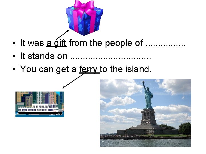  • It was a gift from the people of. . . . •