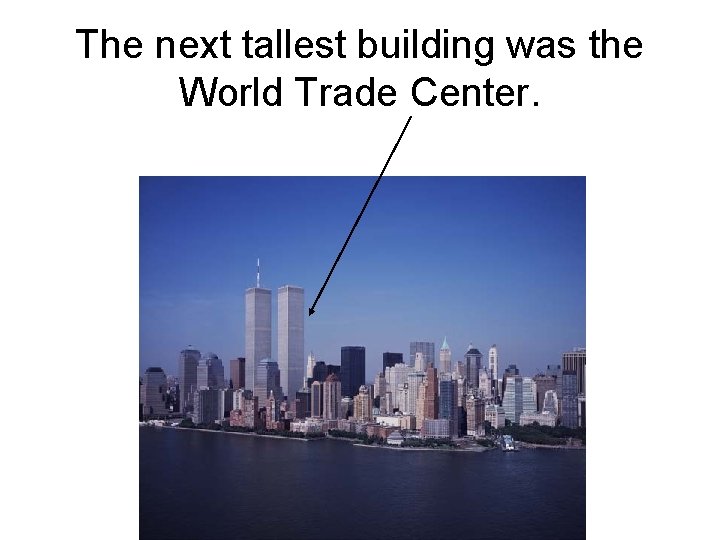 The next tallest building was the World Trade Center. 